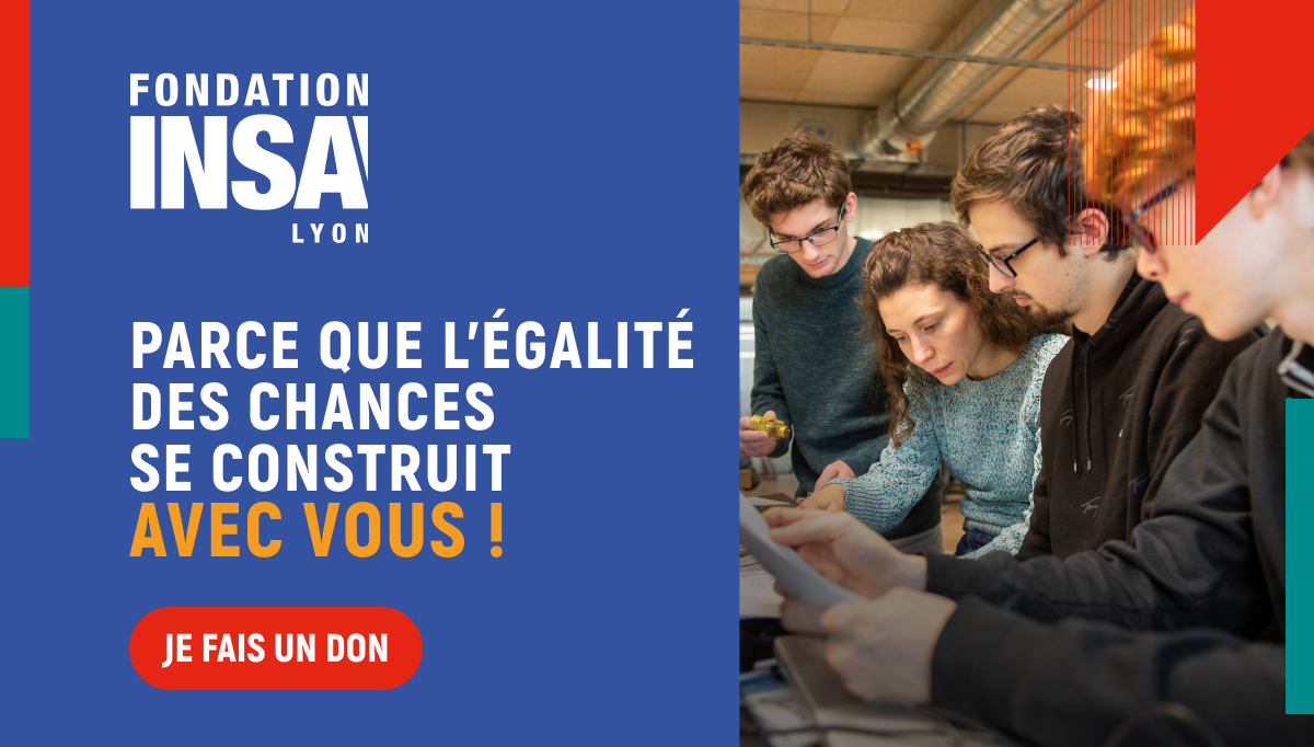 Fondation INSA Lyon - Parce que l'égalité des chances se construit avec vous ! - Je fais un don